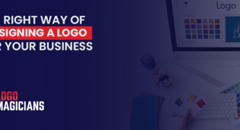 The Right Way Of Designing A Logo For Your Business